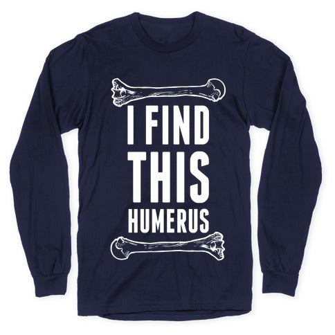 I Find This Humerus Longsleeve Tee
